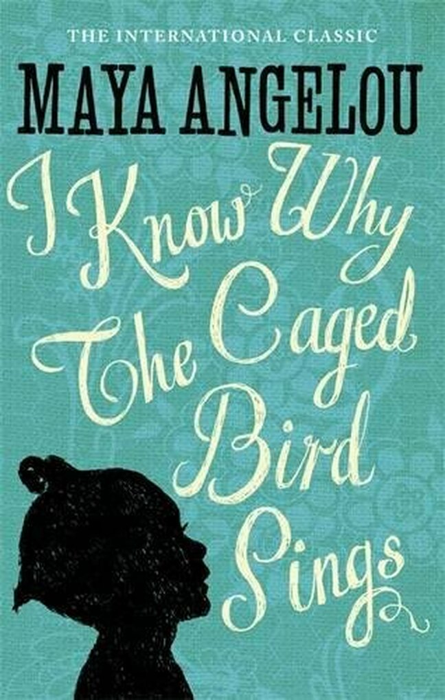I know why the caged bird sings - Maya Angelou